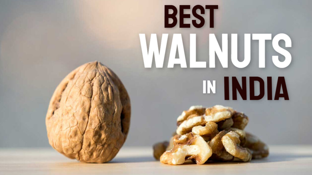 Best Walnuts Brands in India 2024 Buying Guide Reviews